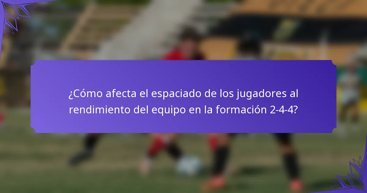 ¿Cómo afecta el espaciado de los jugadores al rendimiento del equipo en la formación 2-4-4?