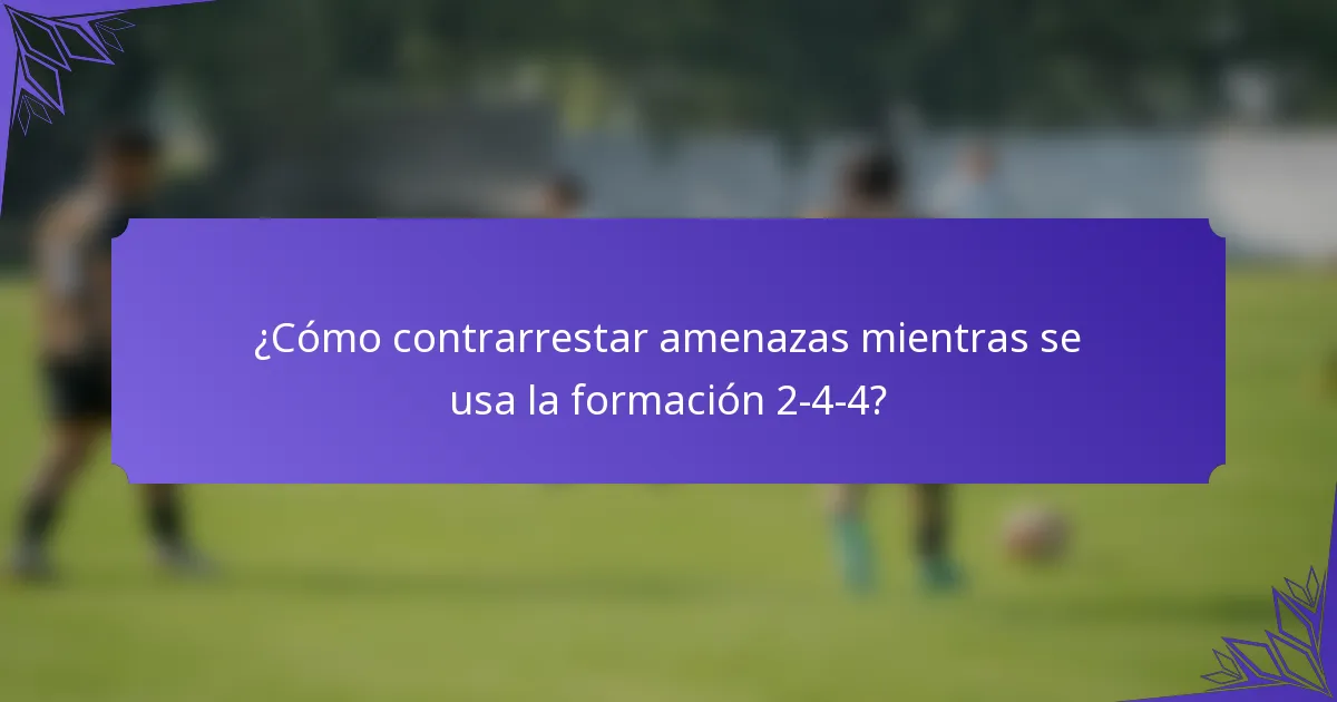 ¿Cómo contrarrestar amenazas mientras se usa la formación 2-4-4?