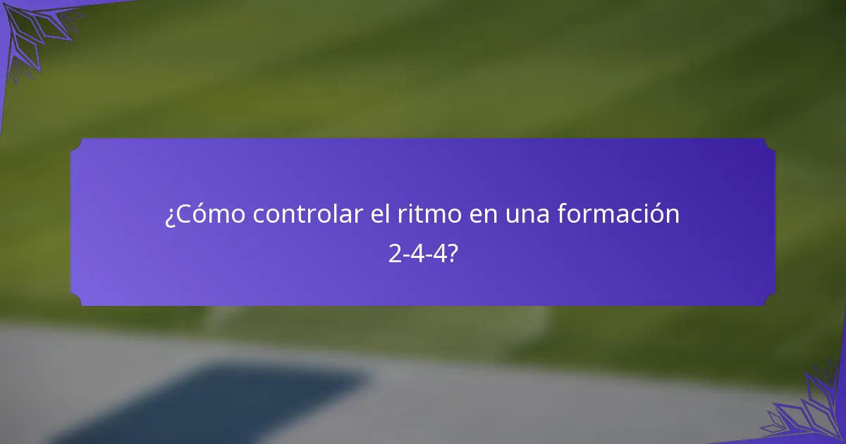 ¿Cómo controlar el ritmo en una formación 2-4-4?