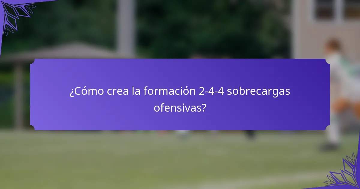 ¿Cómo crea la formación 2-4-4 sobrecargas ofensivas?