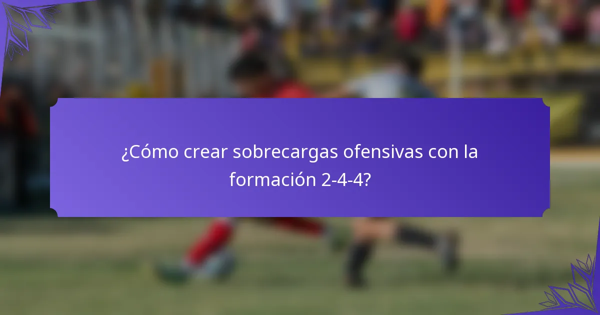 ¿Cómo crear sobrecargas ofensivas con la formación 2-4-4?