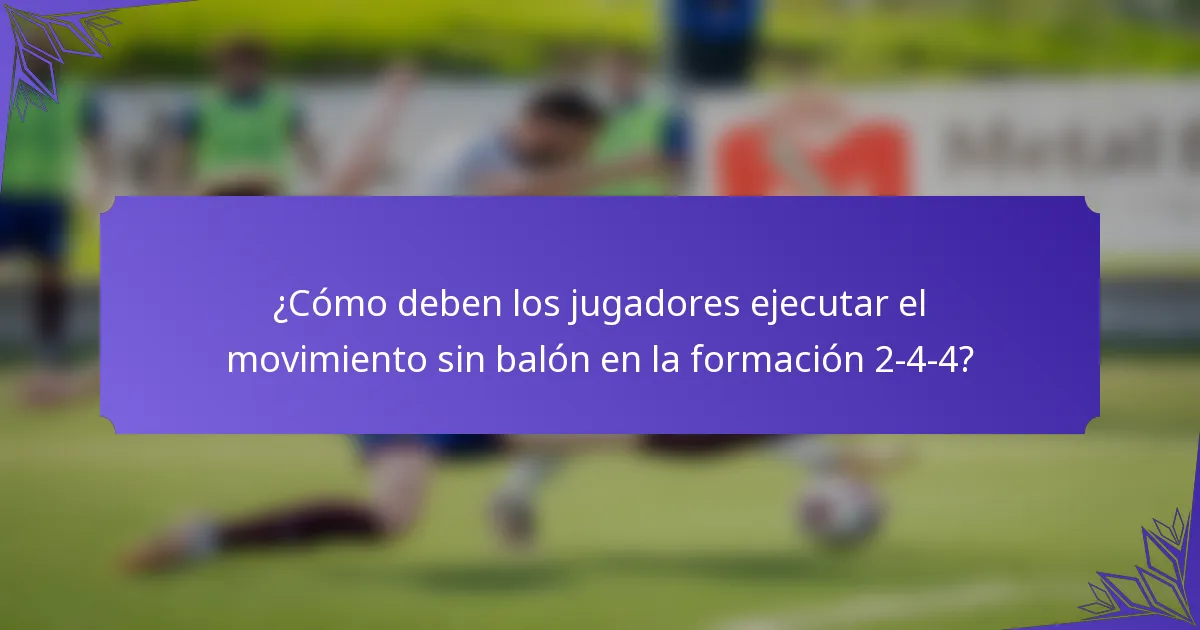 ¿Cómo deben los jugadores ejecutar el movimiento sin balón en la formación 2-4-4?