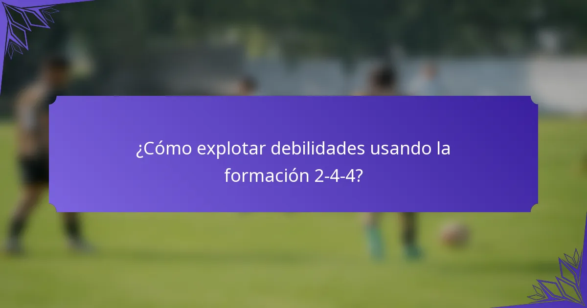 ¿Cómo explotar debilidades usando la formación 2-4-4?