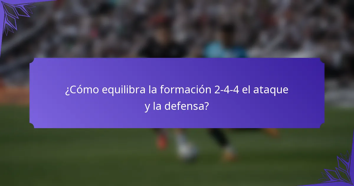 ¿Cómo equilibra la formación 2-4-4 el ataque y la defensa?