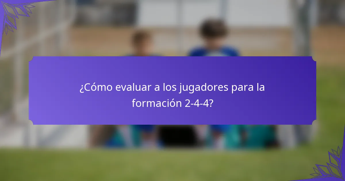 ¿Cómo evaluar a los jugadores para la formación 2-4-4?