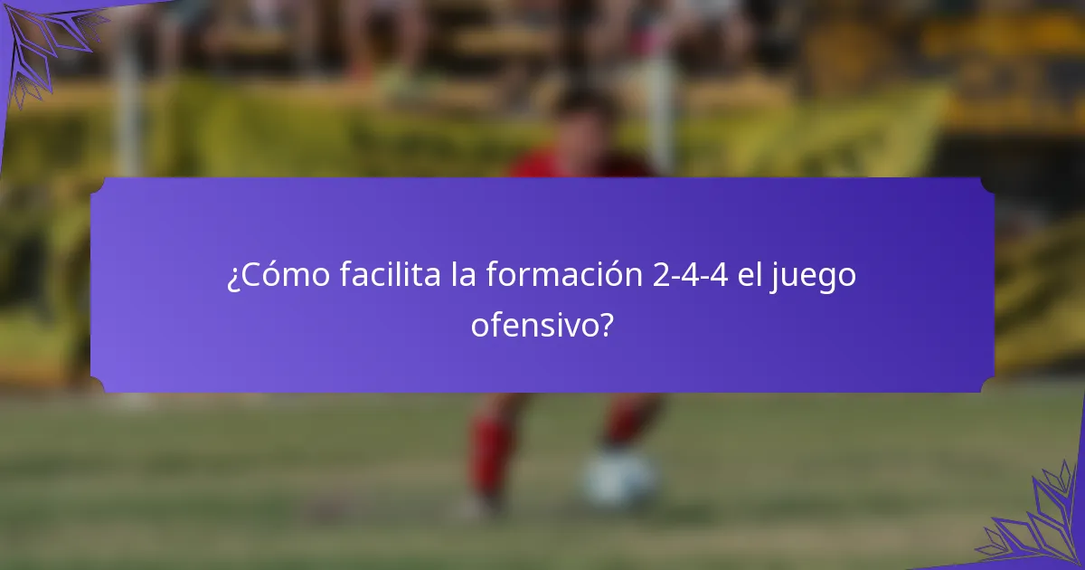 ¿Cómo facilita la formación 2-4-4 el juego ofensivo?