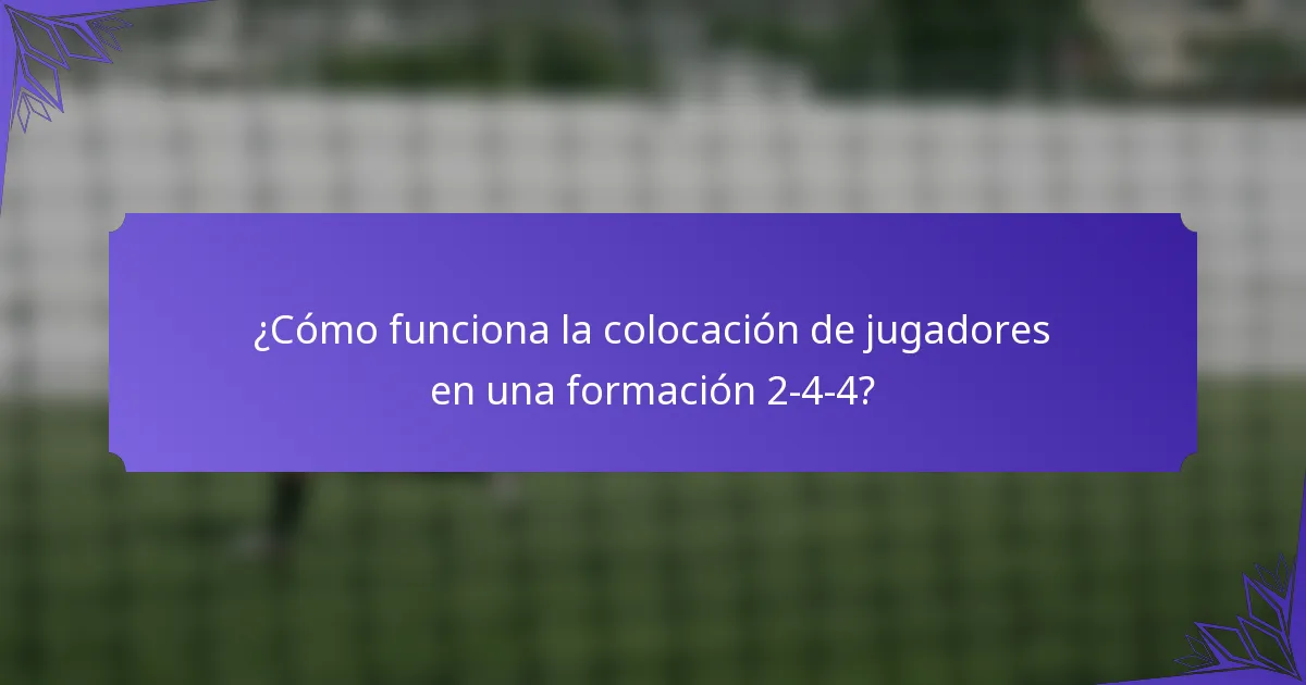 ¿Cómo funciona la colocación de jugadores en una formación 2-4-4?