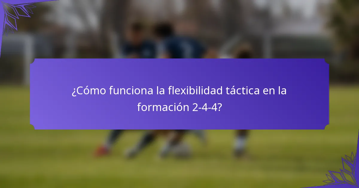 ¿Cómo funciona la flexibilidad táctica en la formación 2-4-4?