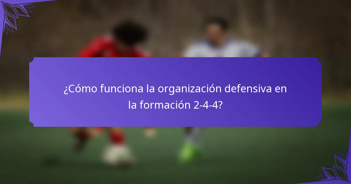 ¿Cómo funciona la organización defensiva en la formación 2-4-4?