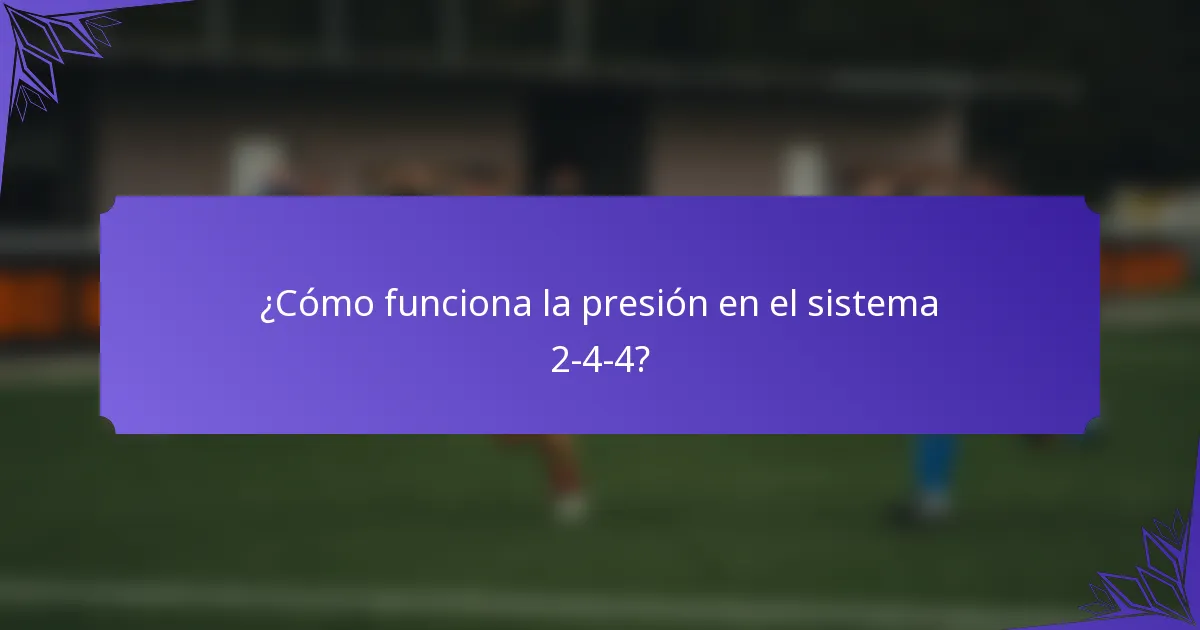 ¿Cómo funciona la presión en el sistema 2-4-4?