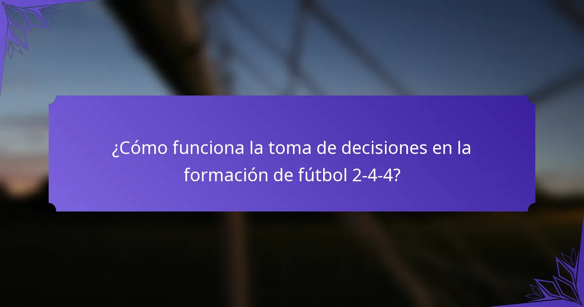 ¿Cómo funciona la toma de decisiones en la formación de fútbol 2-4-4?