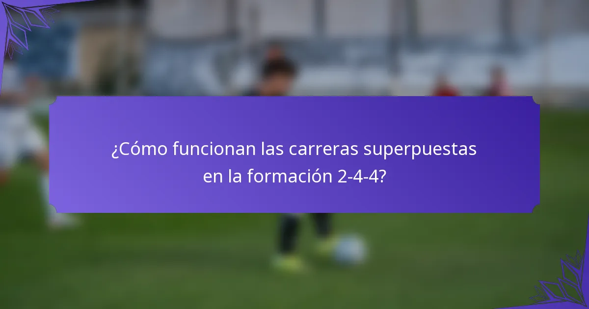 ¿Cómo funcionan las carreras superpuestas en la formación 2-4-4?