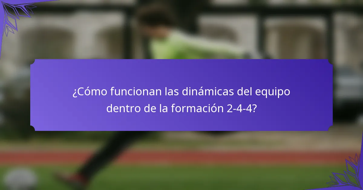 ¿Cómo funcionan las dinámicas del equipo dentro de la formación 2-4-4?