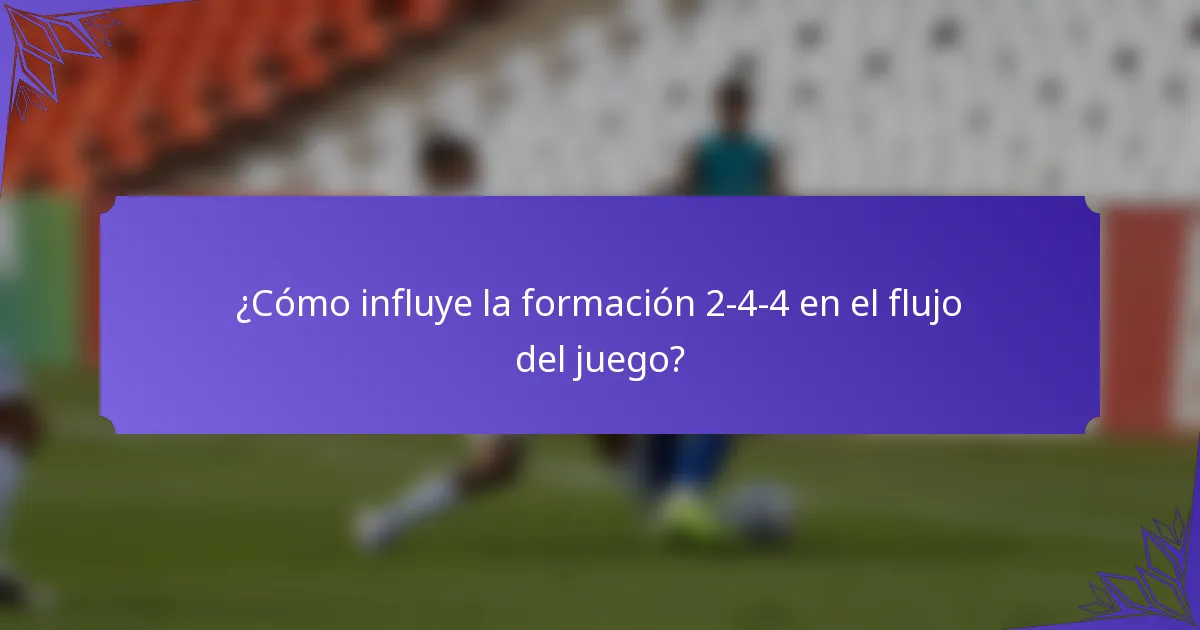 ¿Cómo influye la formación 2-4-4 en el flujo del juego?