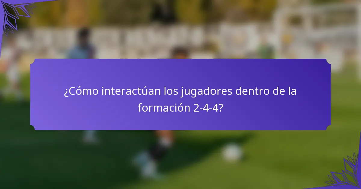¿Cómo interactúan los jugadores dentro de la formación 2-4-4?