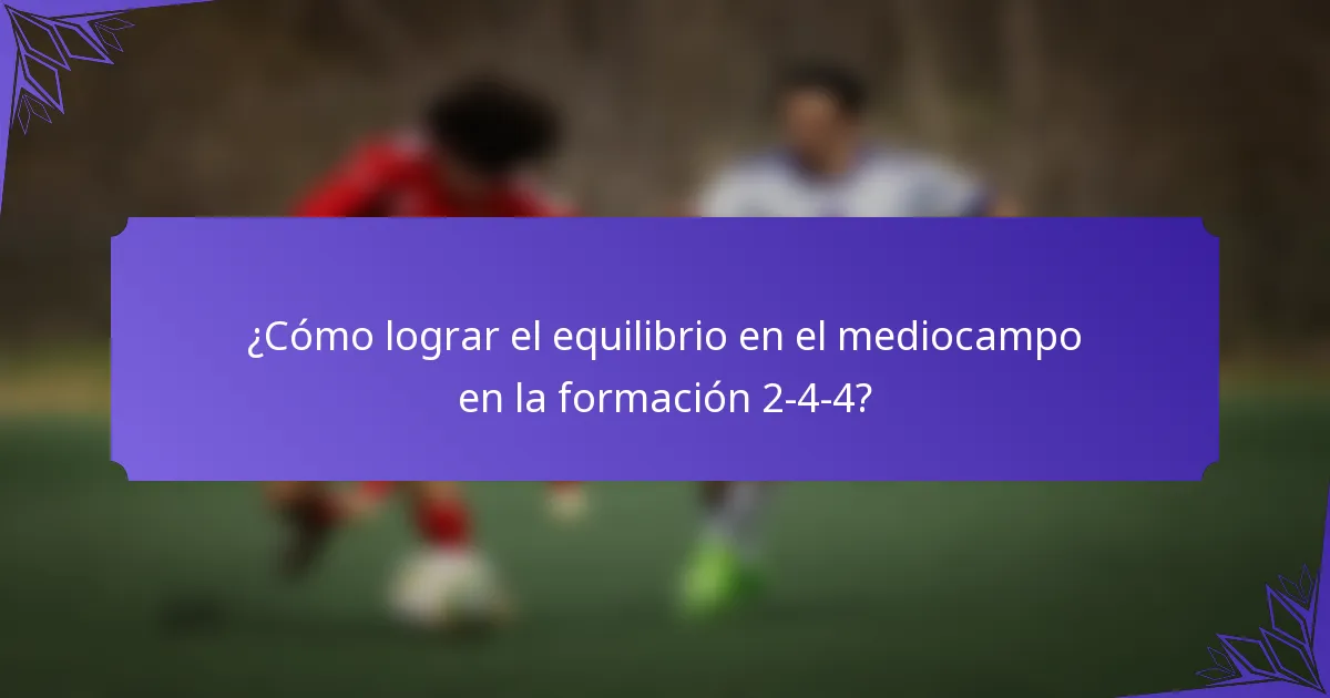 ¿Cómo lograr el equilibrio en el mediocampo en la formación 2-4-4?