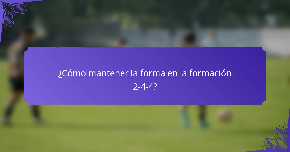 ¿Cómo mantener la forma en la formación 2-4-4?