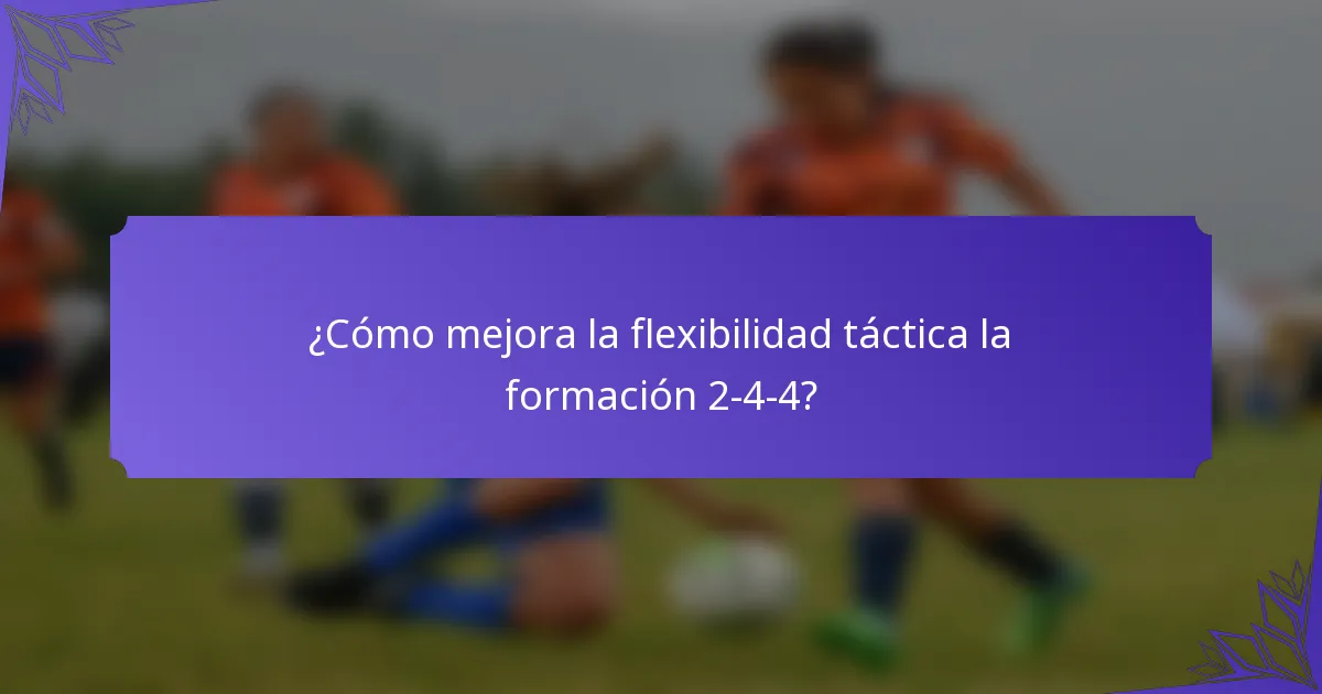 ¿Cómo mejora la flexibilidad táctica la formación 2-4-4?