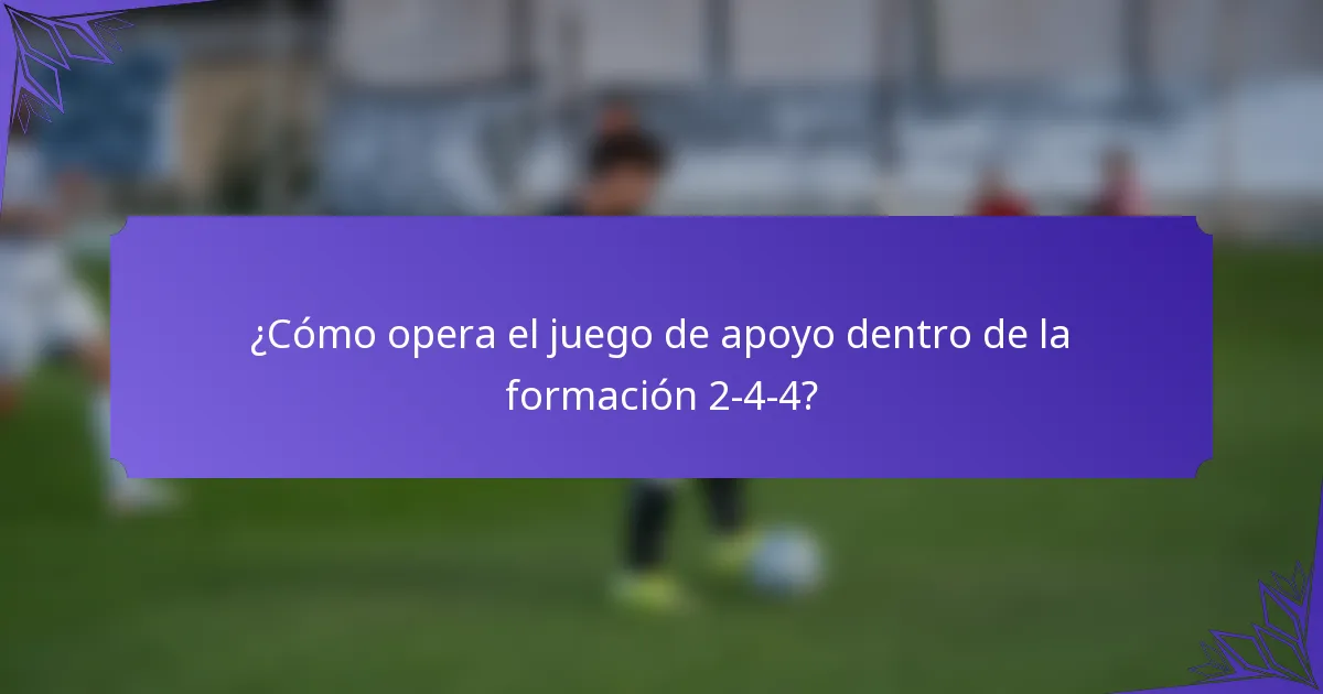 ¿Cómo opera el juego de apoyo dentro de la formación 2-4-4?