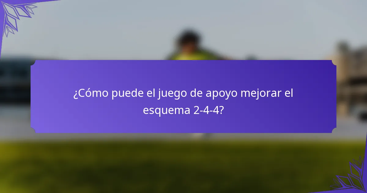 ¿Cómo puede el juego de apoyo mejorar el esquema 2-4-4?