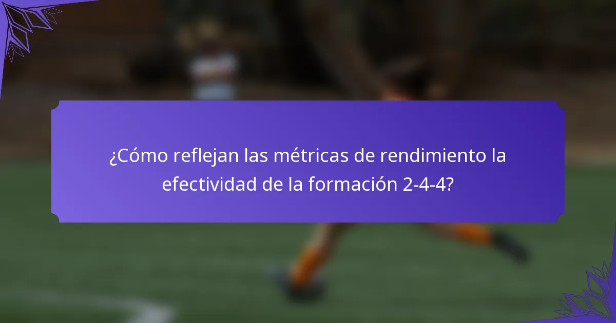 ¿Cómo reflejan las métricas de rendimiento la efectividad de la formación 2-4-4?