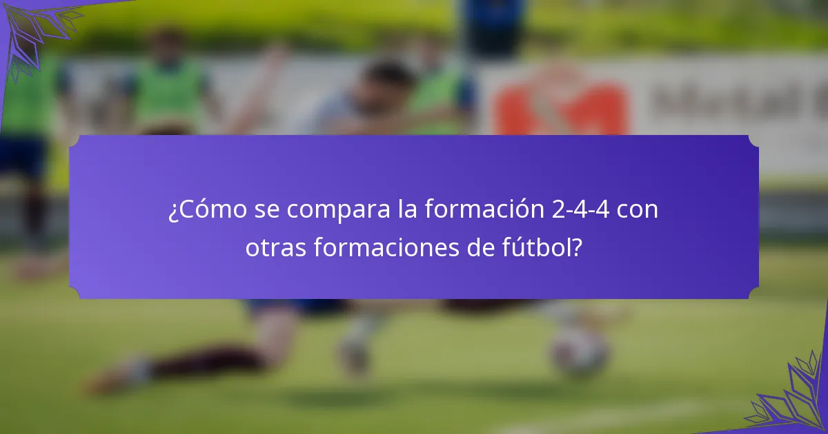 ¿Cómo se compara la formación 2-4-4 con otras formaciones de fútbol?