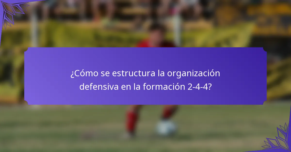 ¿Cómo se estructura la organización defensiva en la formación 2-4-4?