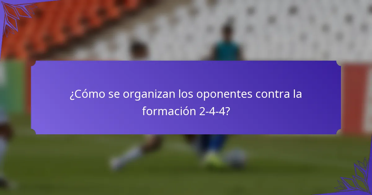 ¿Cómo se organizan los oponentes contra la formación 2-4-4?