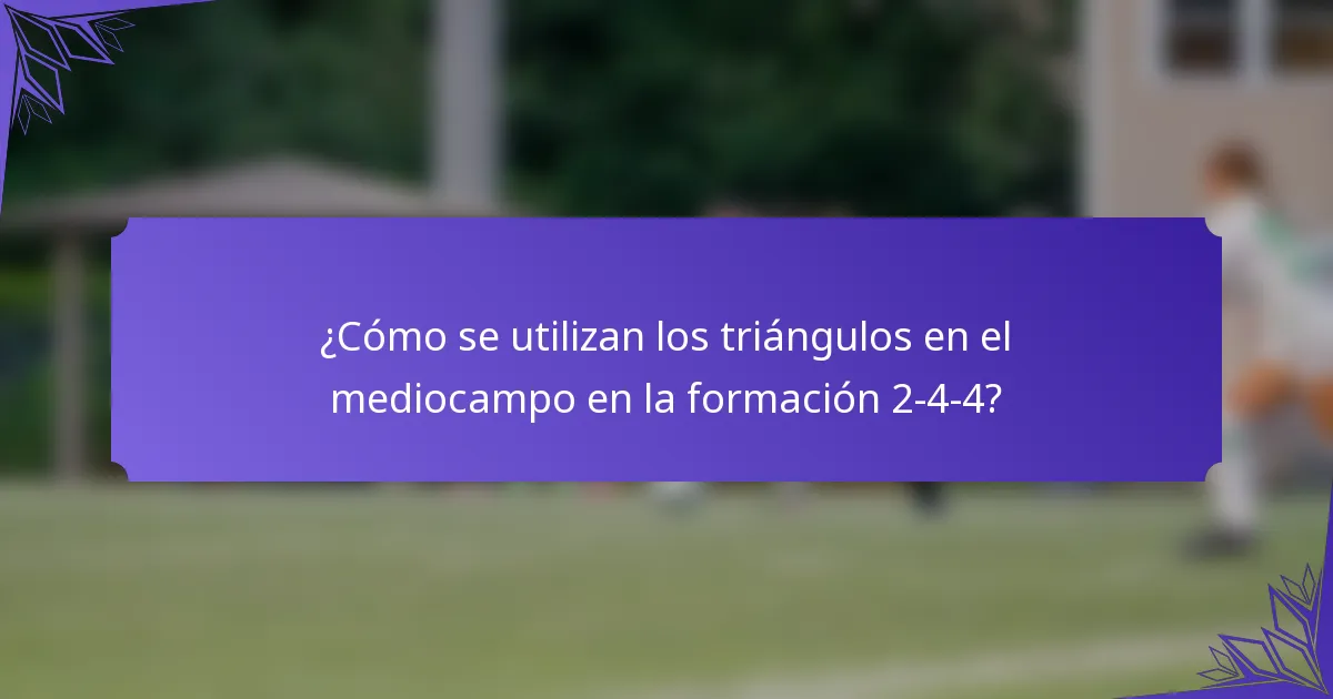 ¿Cómo se utilizan los triángulos en el mediocampo en la formación 2-4-4?