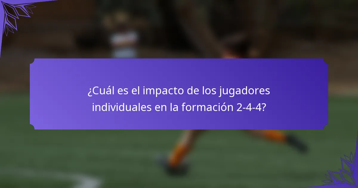 ¿Cuál es el impacto de los jugadores individuales en la formación 2-4-4?