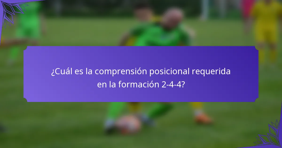 ¿Cuál es la comprensión posicional requerida en la formación 2-4-4?