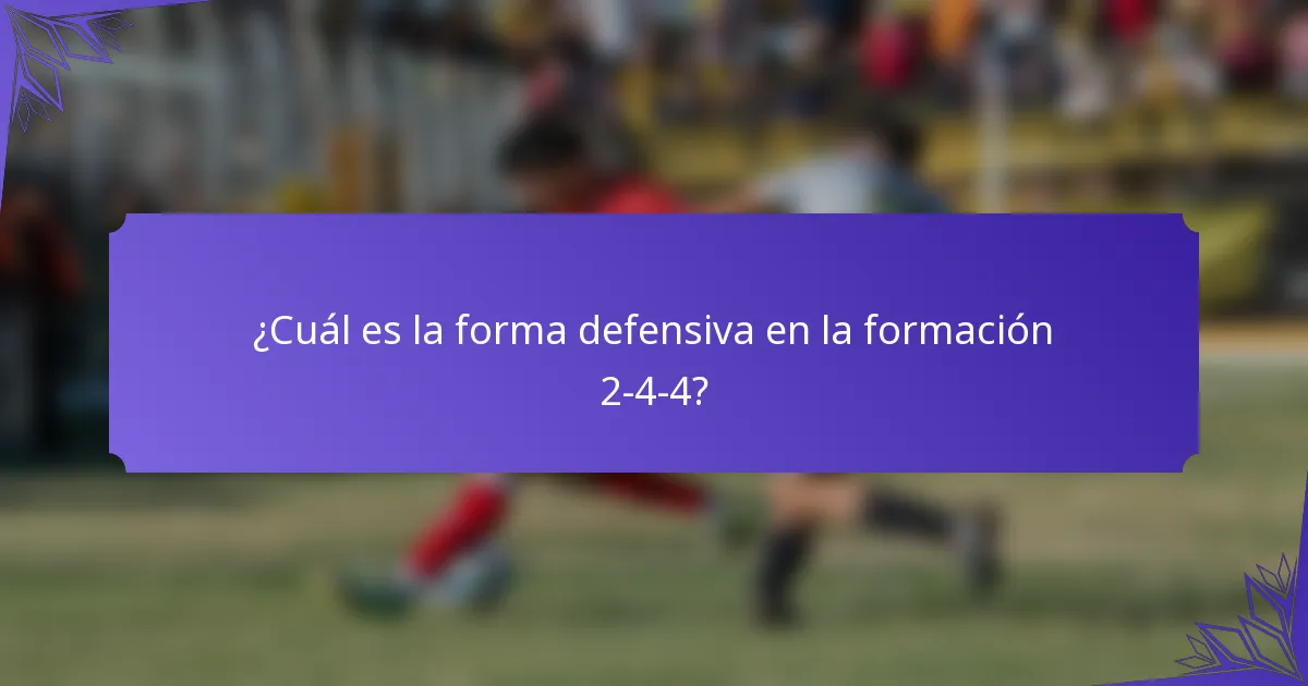 ¿Cuál es la forma defensiva en la formación 2-4-4?