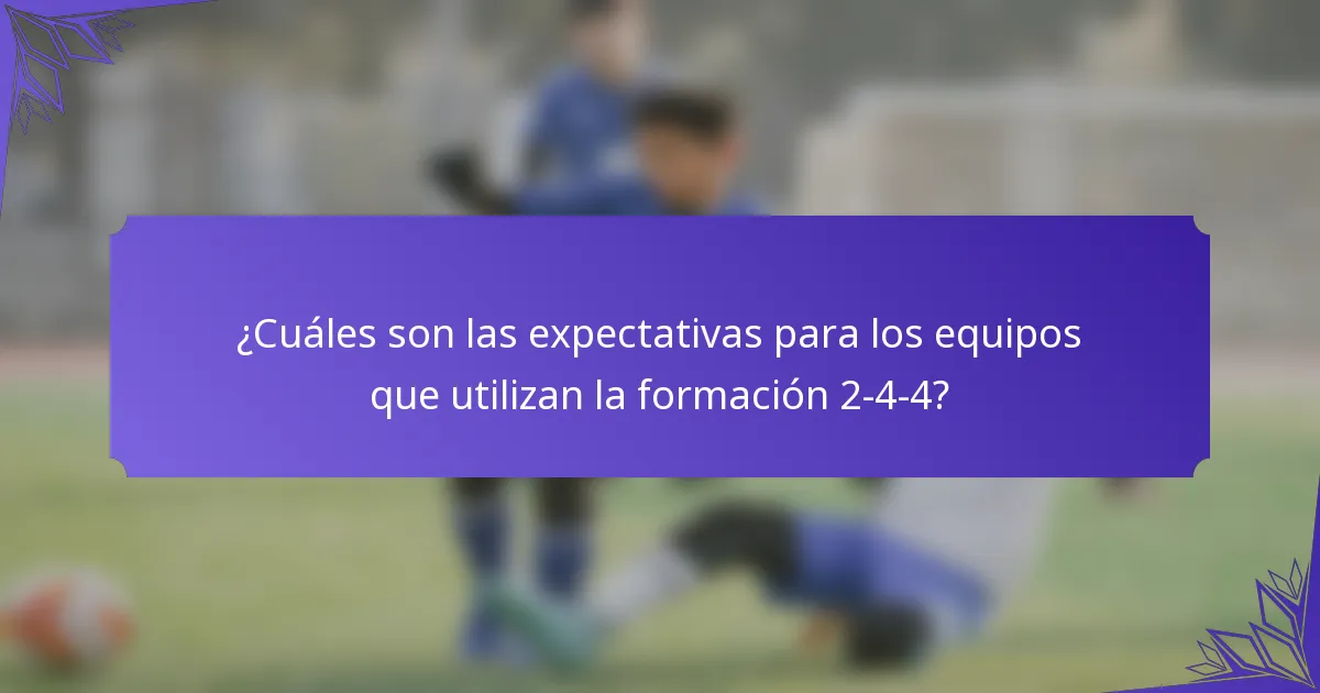 ¿Cuáles son las expectativas para los equipos que utilizan la formación 2-4-4?