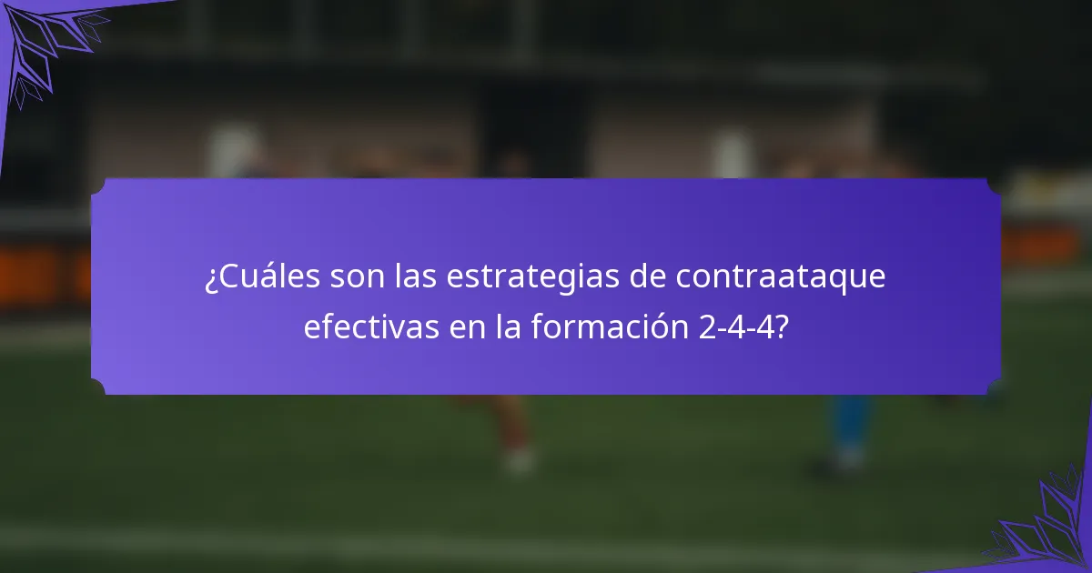 ¿Cuáles son las estrategias de contraataque efectivas en la formación 2-4-4?