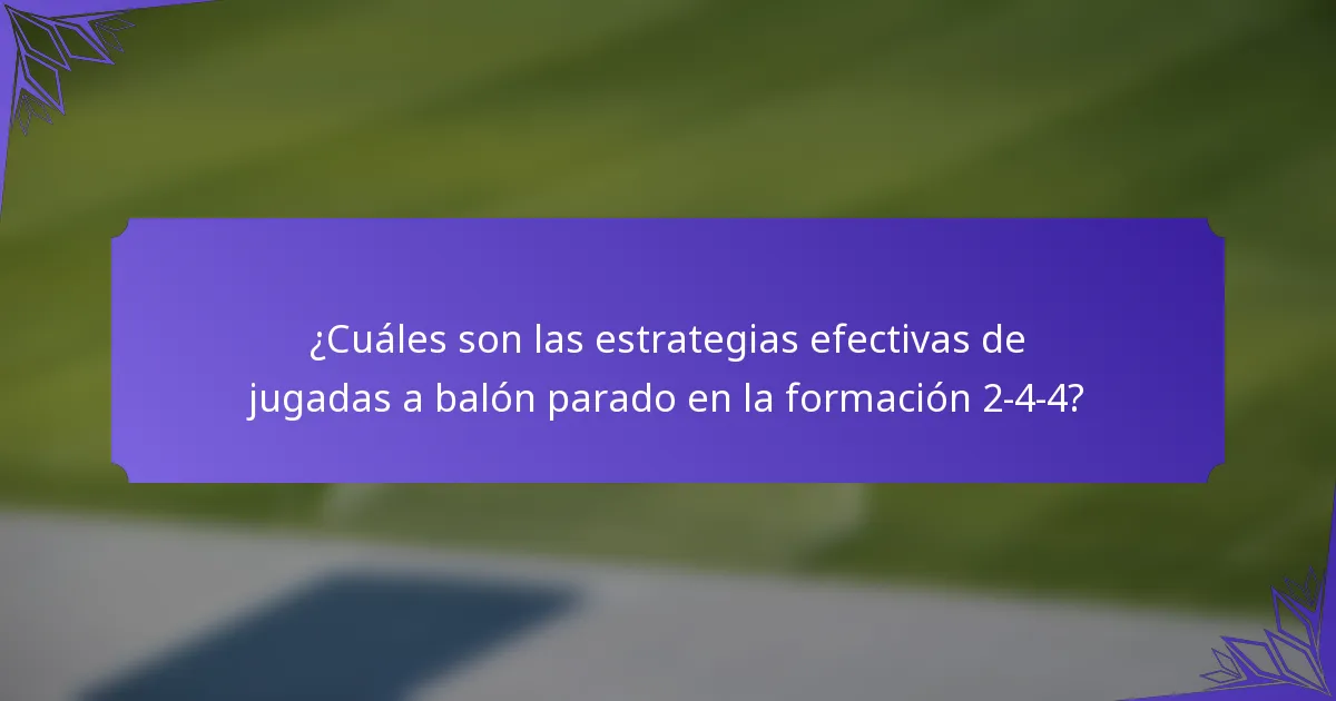 ¿Cuáles son las estrategias efectivas de jugadas a balón parado en la formación 2-4-4?
