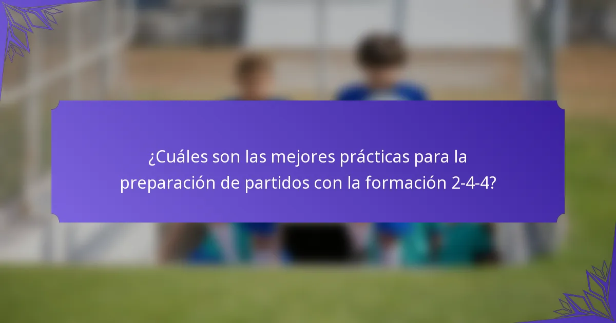 ¿Cuáles son las mejores prácticas para la preparación de partidos con la formación 2-4-4?