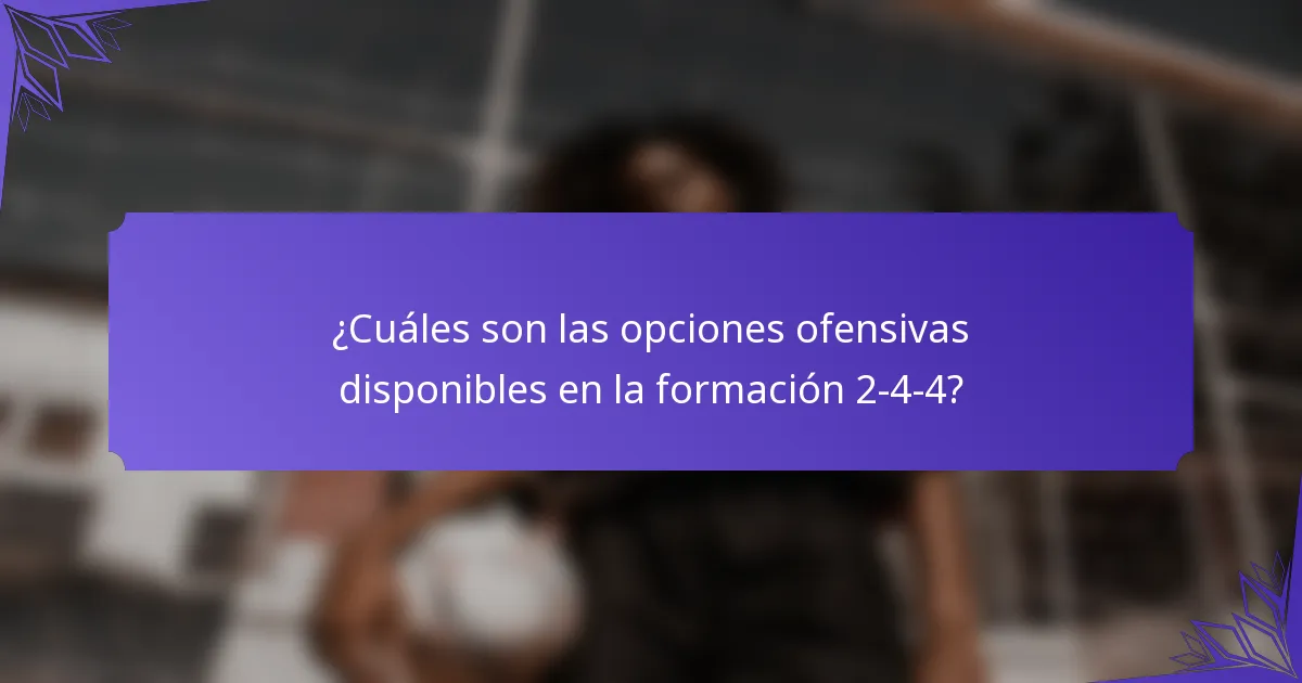 ¿Cuáles son las opciones ofensivas disponibles en la formación 2-4-4?