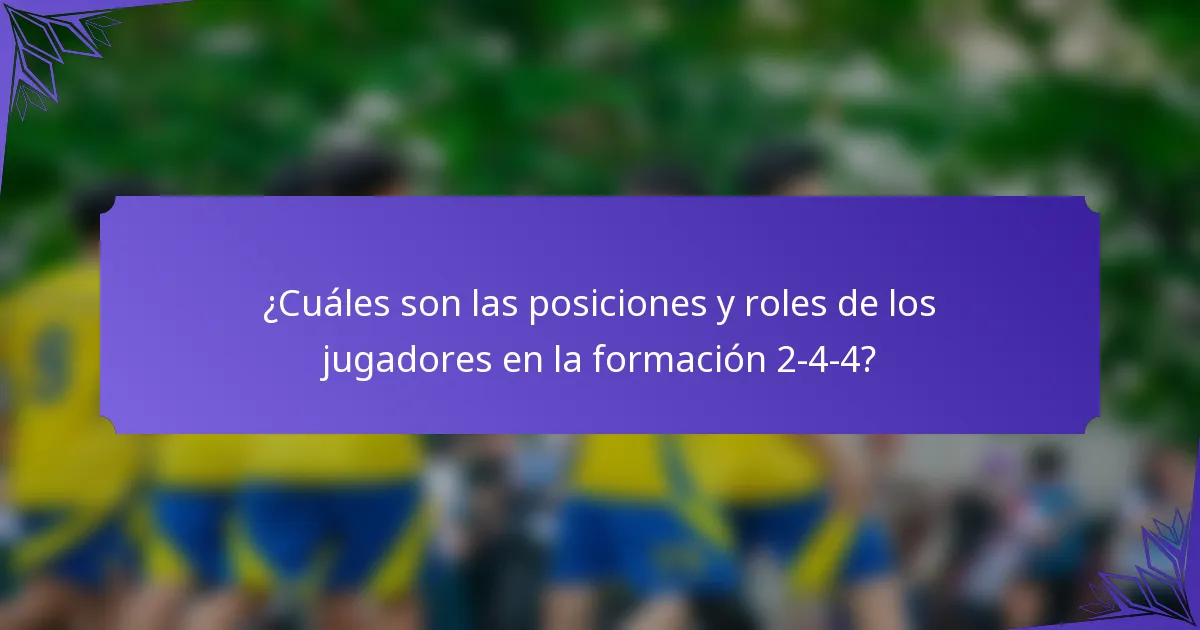¿Cuáles son las posiciones y roles de los jugadores en la formación 2-4-4?
