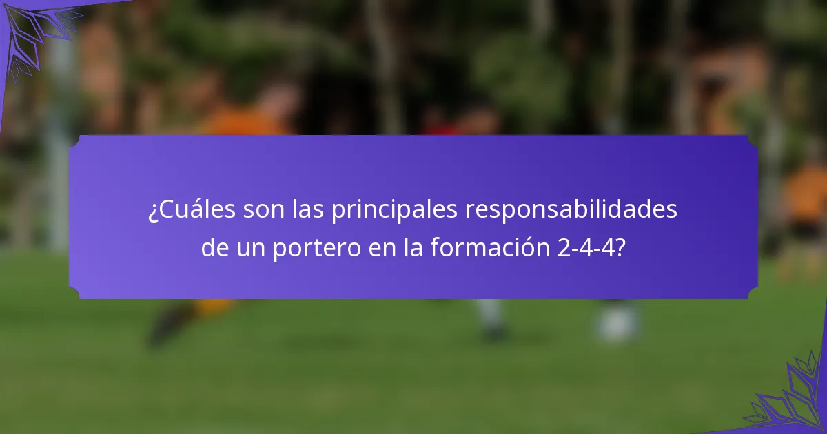 ¿Cuáles son las principales responsabilidades de un portero en la formación 2-4-4?