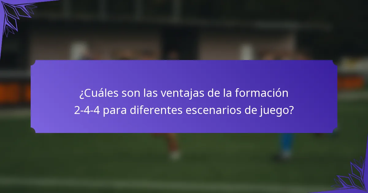 ¿Cuáles son las ventajas de la formación 2-4-4 para diferentes escenarios de juego?