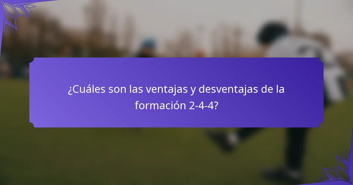 ¿Cuáles son las ventajas y desventajas de la formación 2-4-4?
