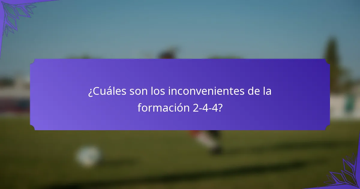¿Cuáles son los inconvenientes de la formación 2-4-4?