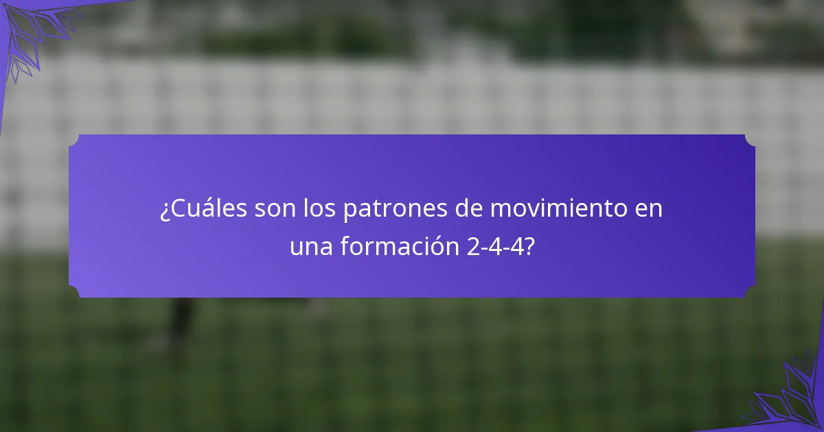 ¿Cuáles son los patrones de movimiento en una formación 2-4-4?