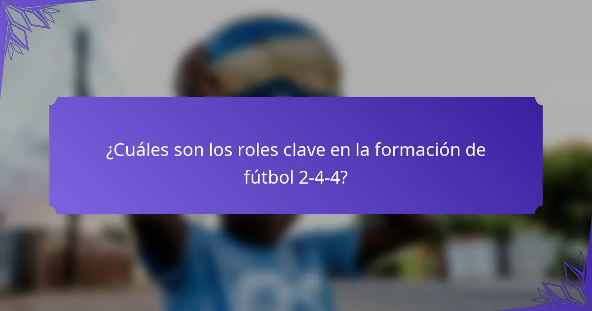 ¿Cuáles son los roles clave en la formación de fútbol 2-4-4?