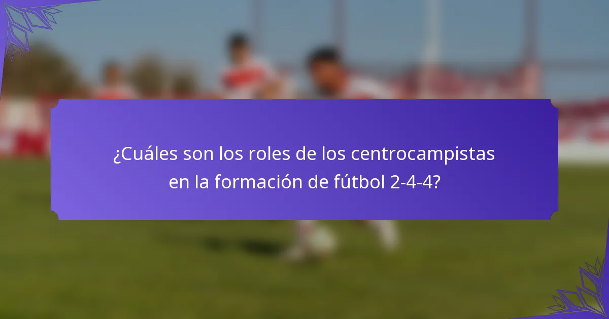 ¿Cuáles son los roles de los centrocampistas en la formación de fútbol 2-4-4?