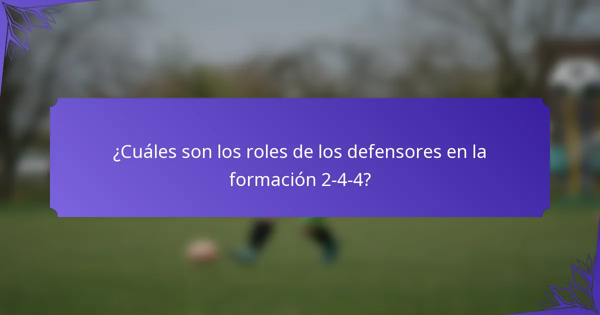 ¿Cuáles son los roles de los defensores en la formación 2-4-4?