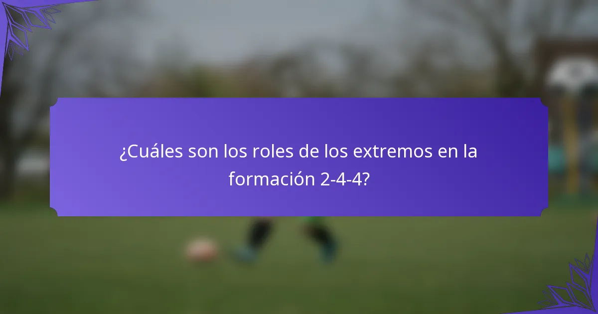 ¿Cuáles son los roles de los extremos en la formación 2-4-4?