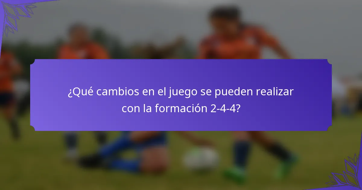 ¿Qué cambios en el juego se pueden realizar con la formación 2-4-4?