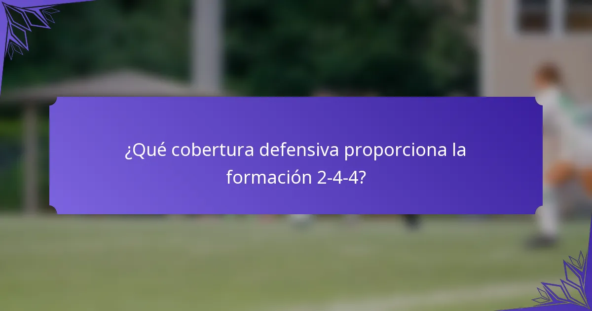 ¿Qué cobertura defensiva proporciona la formación 2-4-4?
