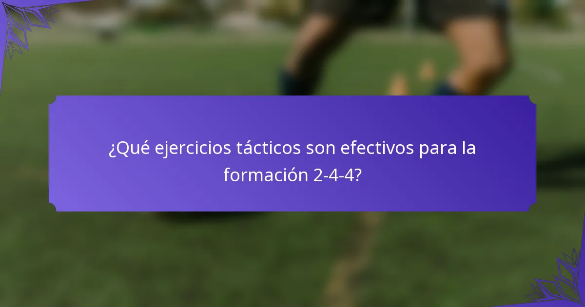 ¿Qué ejercicios tácticos son efectivos para la formación 2-4-4?